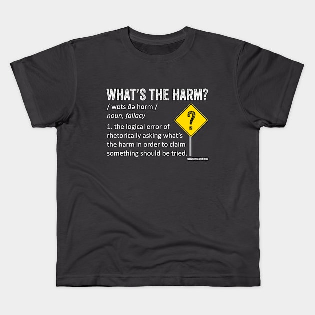 What's the Harm Fallacy Definition Kids T-Shirt by Fallacious Trump